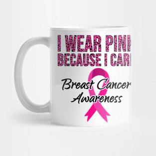 I Wear Pink Because I Care Breast Cancer Awareness Women Mug